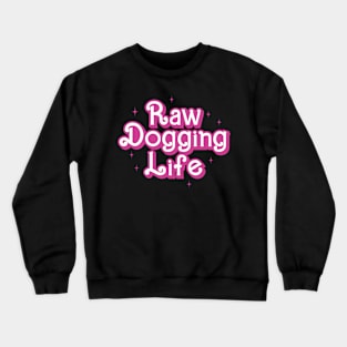 Raw Dogging Life Crewneck Sweatshirt